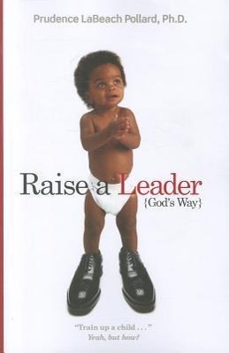 Vorderes Coverbild Raise a Leader (God's Way): Train Up a Child... Yeah, But How?