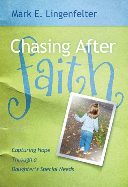 Vorderes Coverbild Chasing After Faith: Capturing Hope Through a Daughter's Special Needs