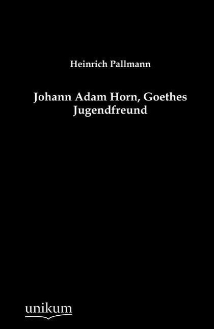 Vorderes Coverbild Johann Adam Horn, Goethes Jugendfreund