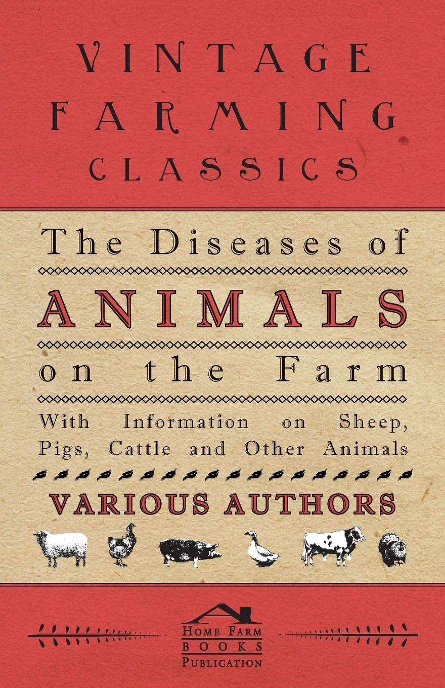 Vorderes Coverbild The Diseases of Animals on the Farm - With Information on Sheep, Pigs, Cattle and Other Animals