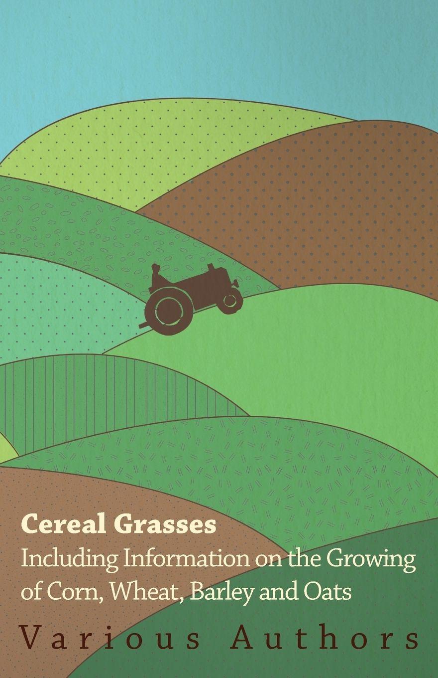 Vorderes Coverbild Cereal Grasses - Including Information on the Growing of Corn, Wheat, Barley and Oats