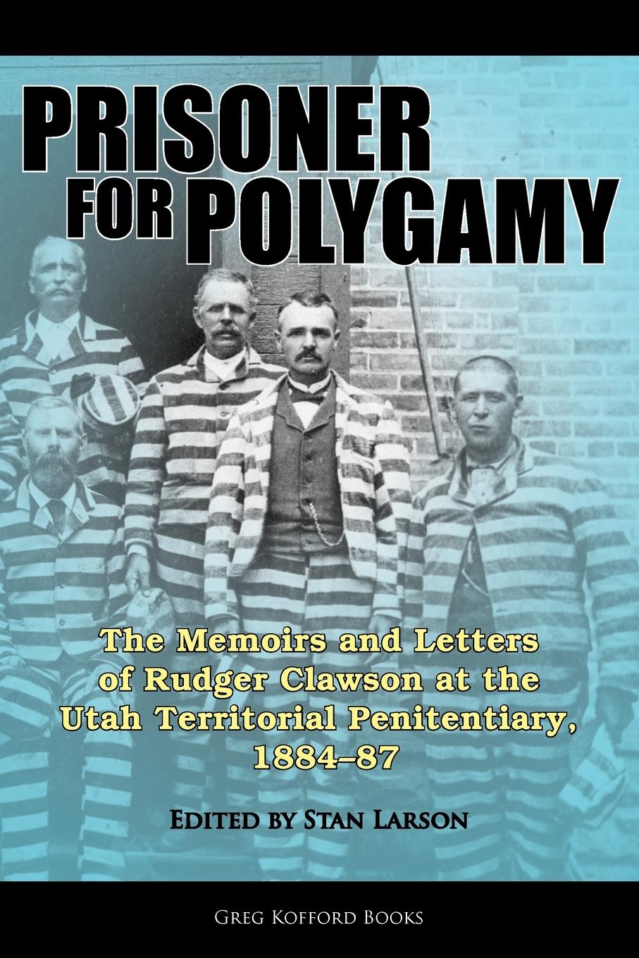 Vorderes Coverbild Prisoner for Polygamy: The Memoirs and Letters of Rudger Clawson at the Utah Territorial Penitentiary, 1884-87