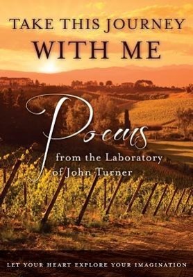 Vorderes Coverbild Take This Journey with Me: Poems from the Laboratory of John Turner