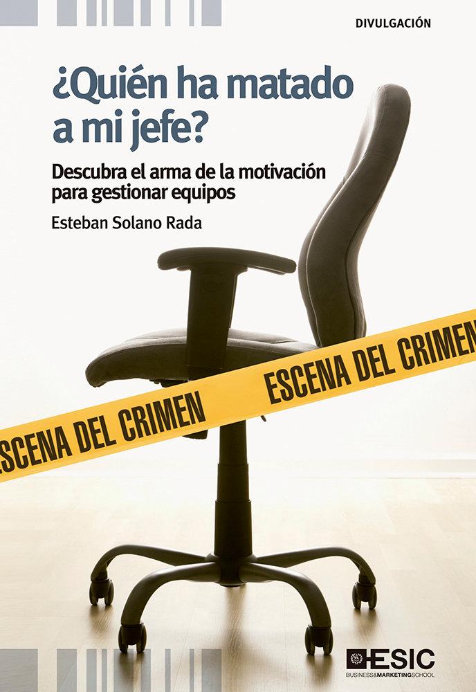 Vorderes Coverbild ¿Quién ha matado a mi jefe? : descubra el arma de la motivación para gestionar equipos