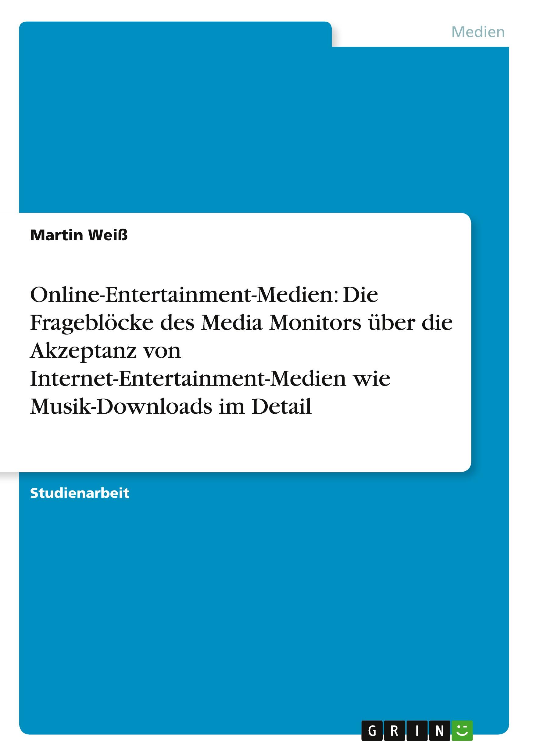Vorderes Coverbild Online-Entertainment-Medien: Die Frageblöcke des Media Monitors über die Akzeptanz von Internet-Entertainment-Medien wie Musik-Downloads im Detail
