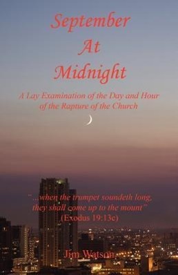 Vorderes Coverbild September at Midnight - A Lay Examination of the Day and Hour of the Rapture of the Church