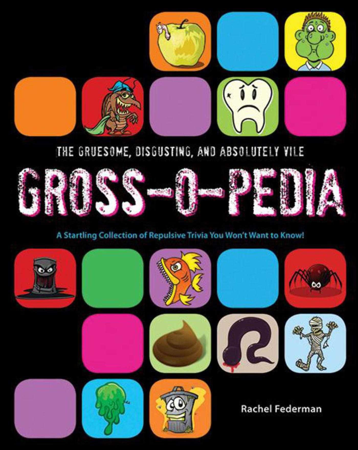 Vorderes Coverbild The Gruesome, Disgusting, and Absolutely Vile Gross-O-Pedia: A Startling Collection of Repulsive Trivia You Won't Want to Know!