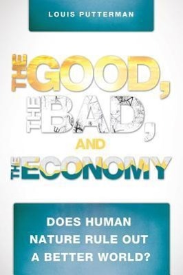 Vorderes Coverbild The Good, the Bad, and the Economy: Does Human Nature Rule Out a Better World?