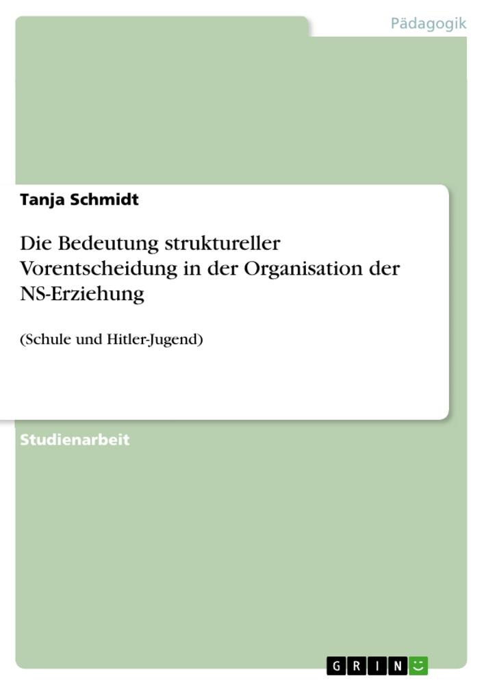 Vorderes Coverbild Die Bedeutung struktureller Vorentscheidung in der Organisation der NS-Erziehung
