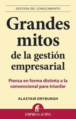 Vorderes Coverbild Grandes Mitos de la Gestion Empresarial: Piensa en Forma Distinta a la Convencional Para Triunfar