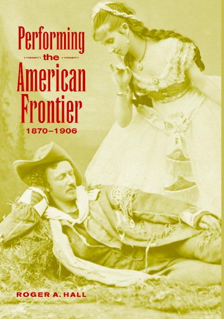 Vorderes Coverbild Performing the American Frontier, 1870-1906