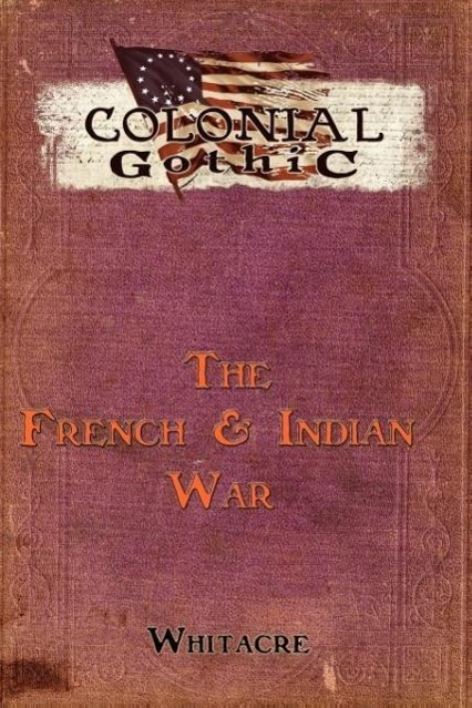 Vorderes Coverbild Colonial Gothic: The French & Indian War