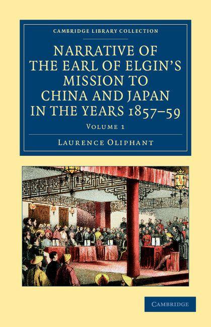 Vorderes Coverbild Narrative of the Earl of Elgin's Mission to China and Japan, in the Years 1857, '58, '59 - Volume 1