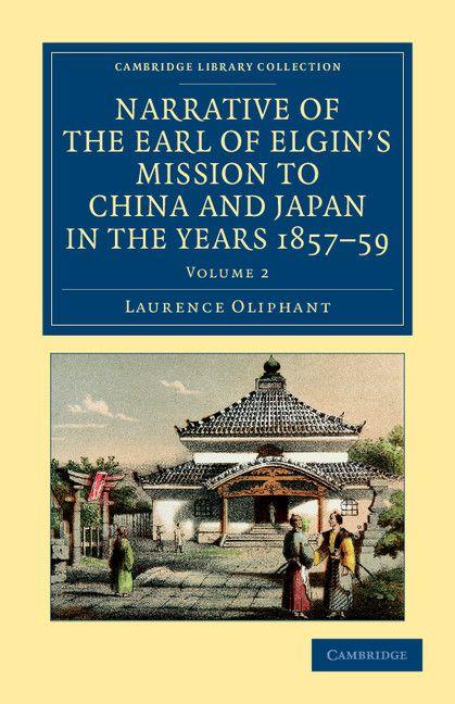Vorderes Coverbild Narrative of the Earl of Elgin's Mission to China and Japan, in the Years 1857, '58, '59 - Volume 2