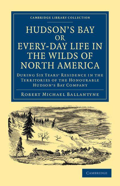 Vorderes Coverbild Hudson's Bay, Or, Every-Day Life in the Wilds of North America