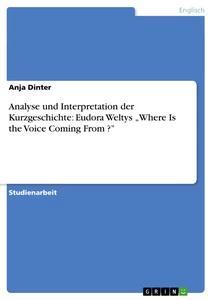 Vorderes Coverbild Analyse und Interpretation der Kurzgeschichte: Eudora Weltys "Where Is the Voice Coming From ?"