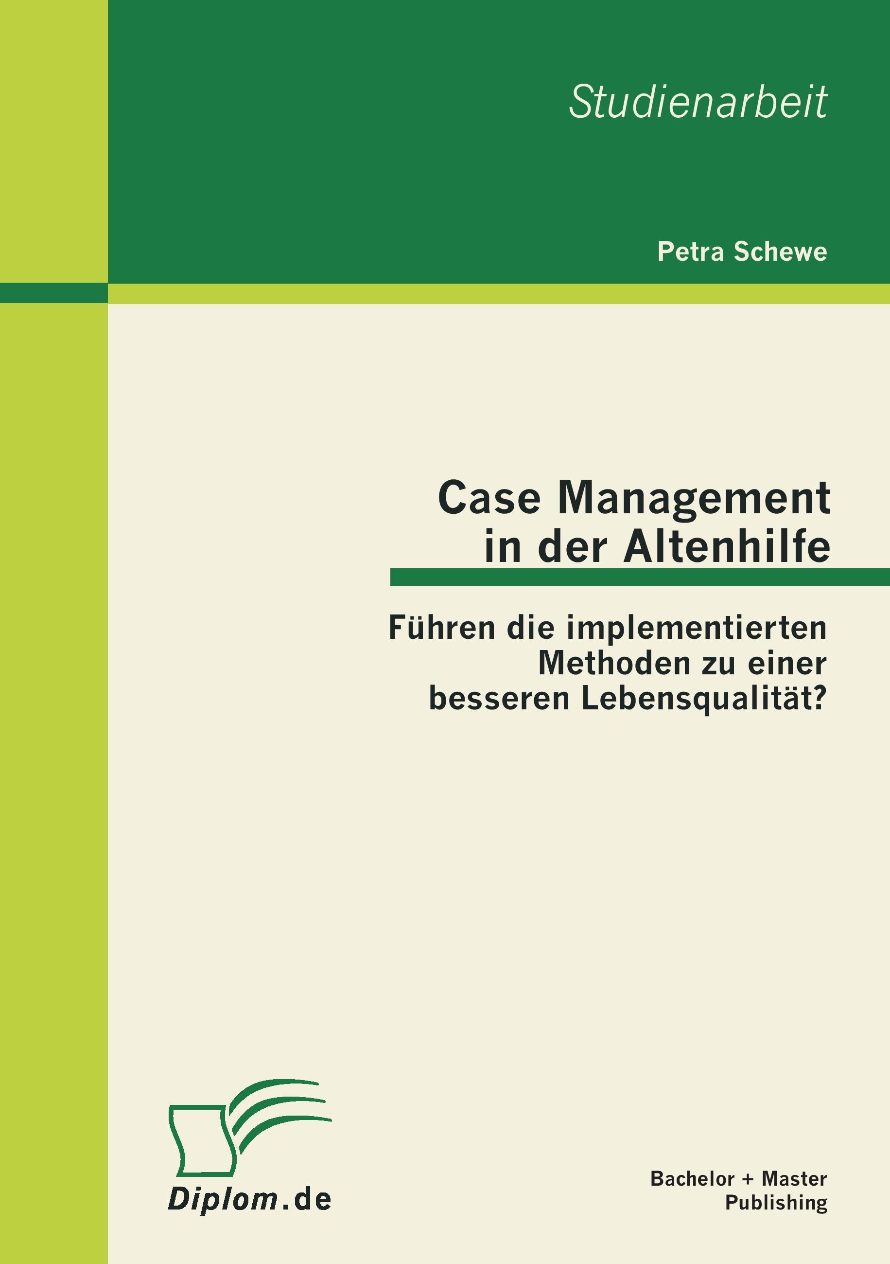 Vorderes Coverbild Case Management in der Altenhilfe: Führen die implementierten Methoden zu einer besseren Lebensqualität?