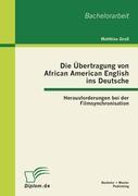Vorderes Coverbild Die Übertragung von African American English ins Deutsche: Herausforderungen bei der Filmsynchronisation
