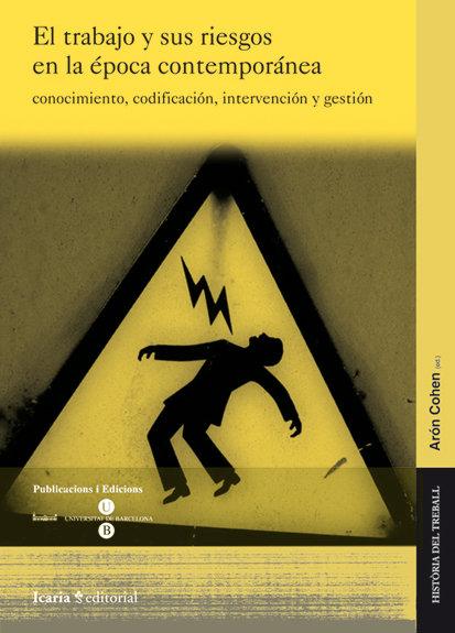 Vorderes Coverbild Trabajo y sus riesgos en la época contemporánea : conocimiento, codificación, intervención y gestión
