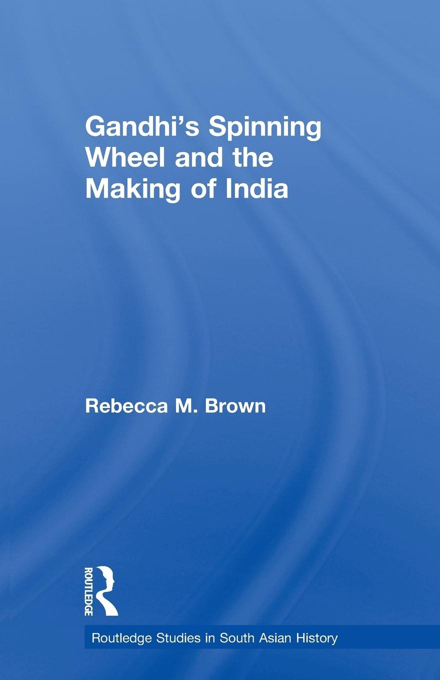 Vorderes Coverbild Gandhi's Spinning Wheel and the Making of India