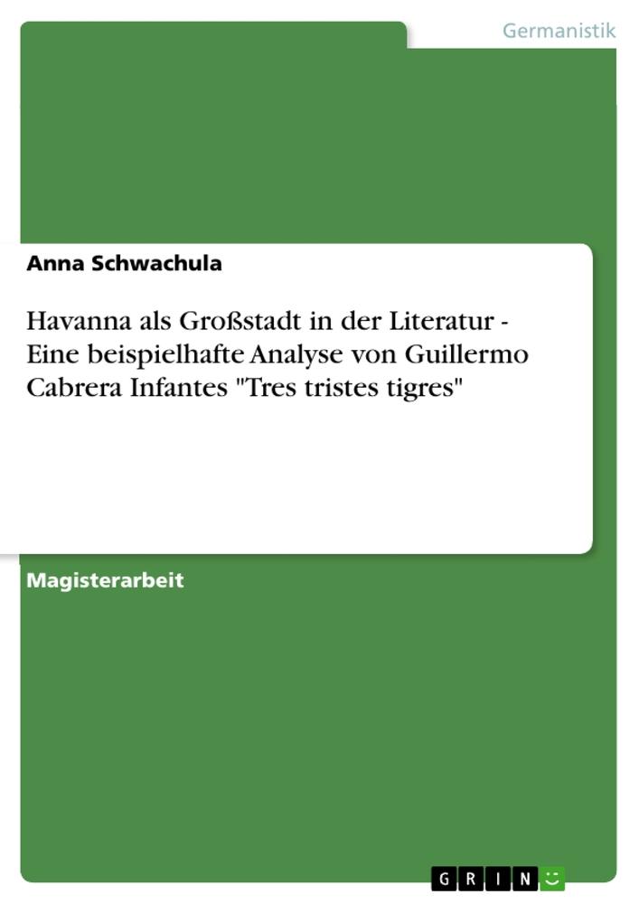 Vorderes Coverbild Havanna als Großstadt in der Literatur - Eine beispielhafte Analyse von Guillermo Cabrera Infantes "Tres tristes tigres"