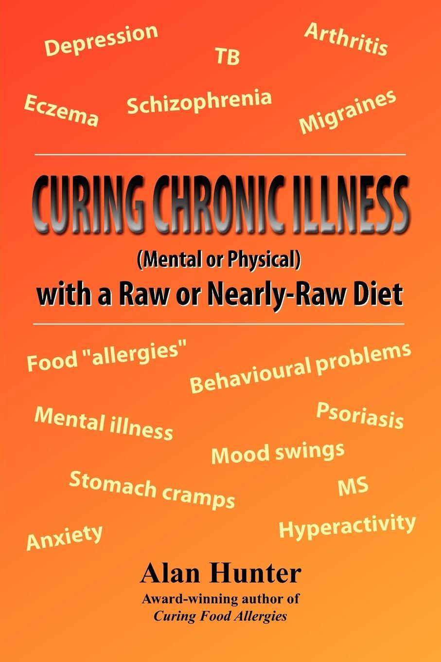Vorderes Coverbild Curing Chronic Illness (Mental or Physical) with a Raw or Near-Raw Diet