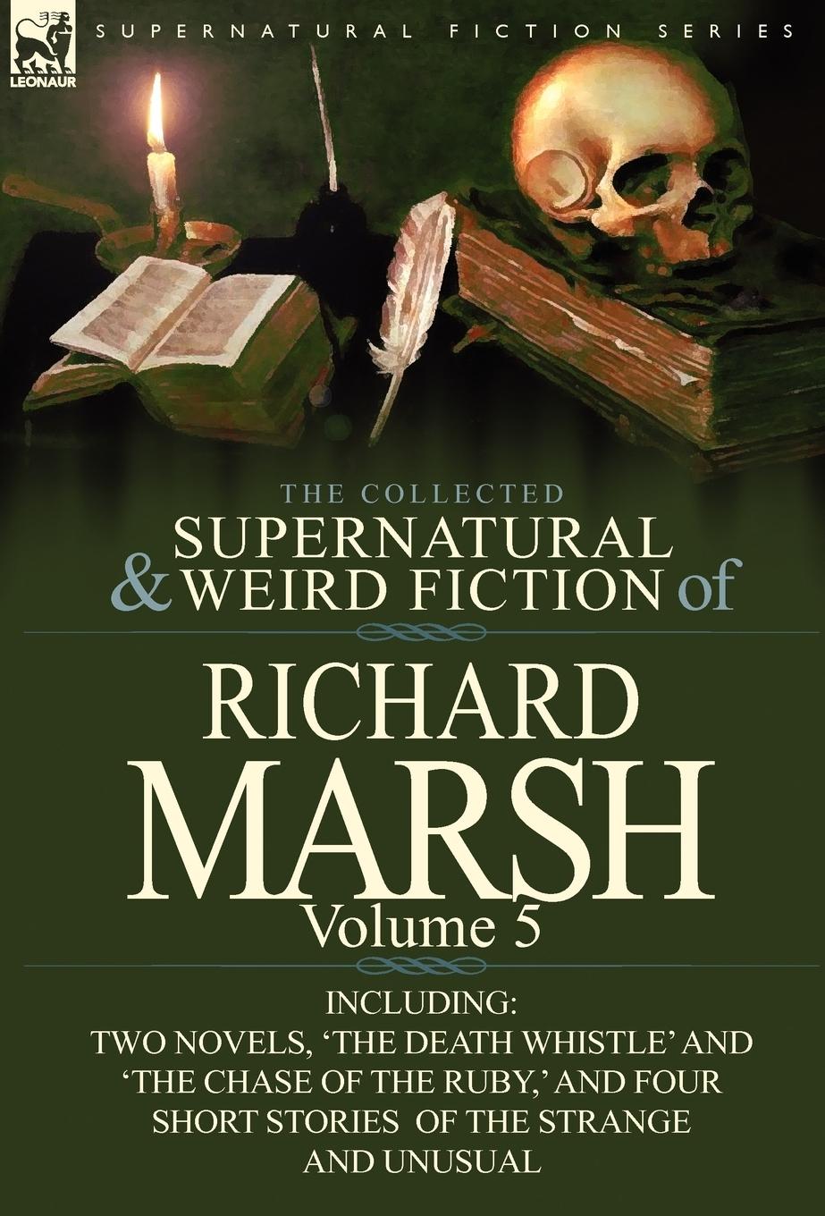 Vorderes Coverbild The Collected Supernatural and Weird Fiction of Richard Marsh: Volume 5-Including Two Novels, 'The Death Whistle' and 'The Chase of the Ruby, ' and Fo