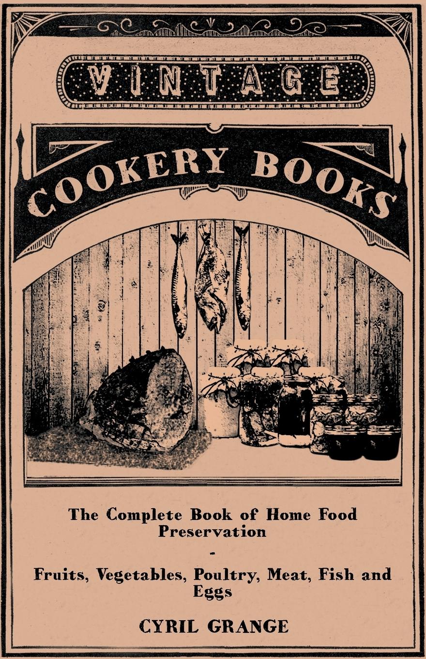 Vorderes Coverbild The Complete Book of Home Food Preservation - Fruits, Vegetables, Poultry, Meat, Fish and Eggs