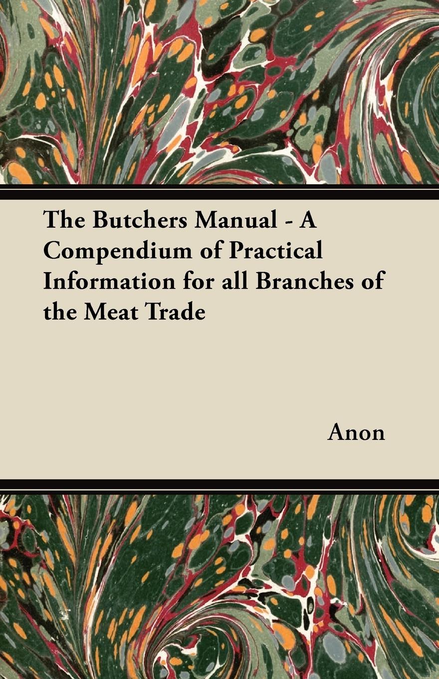 Vorderes Coverbild The Butchers Manual - A Compendium of Practical Information for all Branches of the Meat Trade