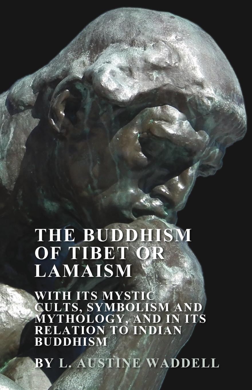 Vorderes Coverbild The Buddhism of Tibet or Lamaism - With Its Mystic Cults, Symbolism and Mythology, and in Its Relation to Indian Buddhism