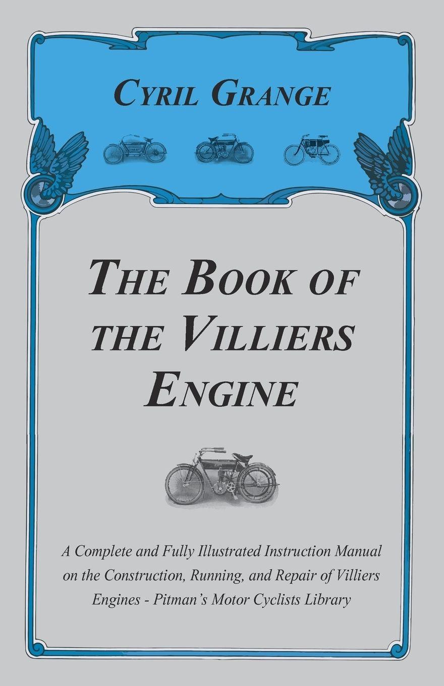 Vorderes Coverbild The Book of the Villiers Engine - A Complete and Fully Illustrated Instruction Manual on the Construction, Running, and Repair of Villiers Engines - Pitman's Motor Cyclists Library