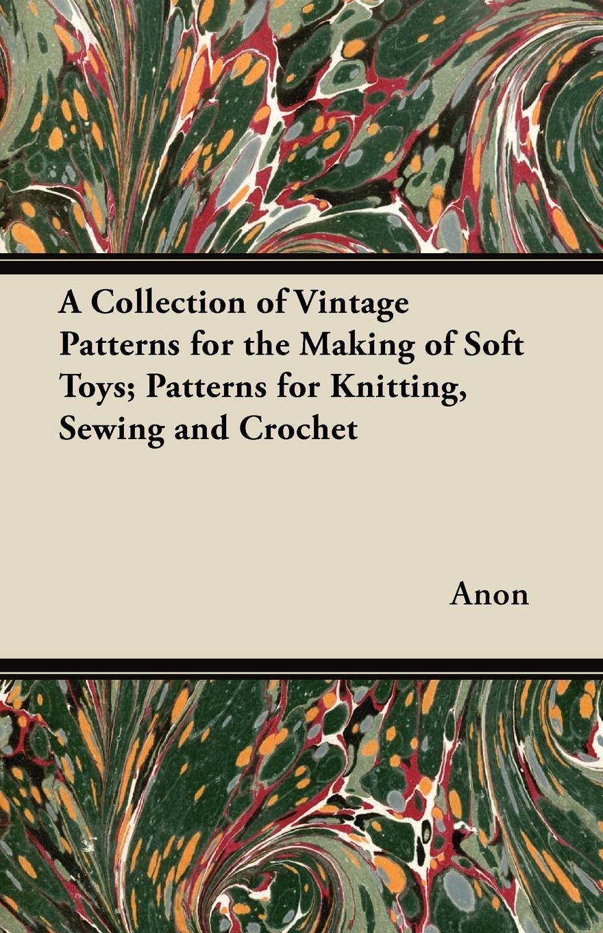 Vorderes Coverbild A Collection of Vintage Patterns for the Making of Soft Toys; Patterns for Knitting, Sewing and Crochet