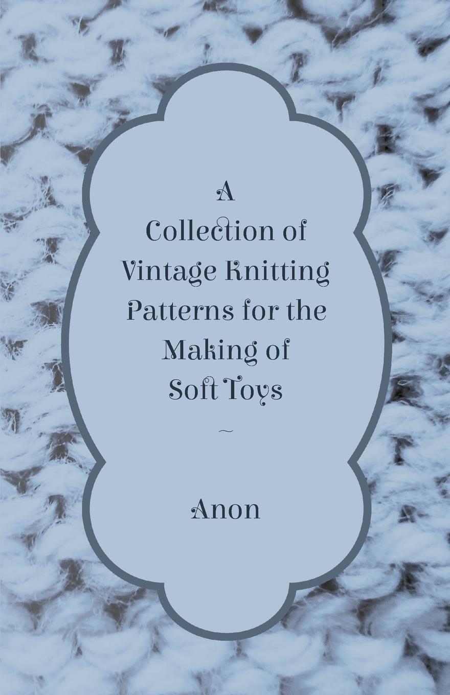 Vorderes Coverbild A Collection of Vintage Knitting Patterns for the Making of Soft Toys