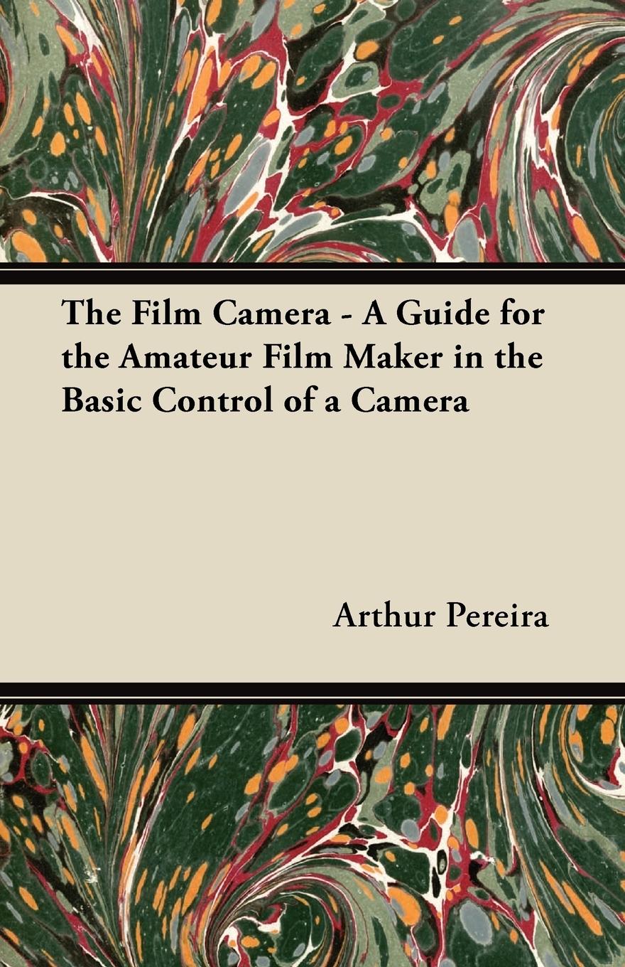 Vorderes Coverbild The Film Camera - A Guide for the Amateur Film Maker in the Basic Control of a Camera
