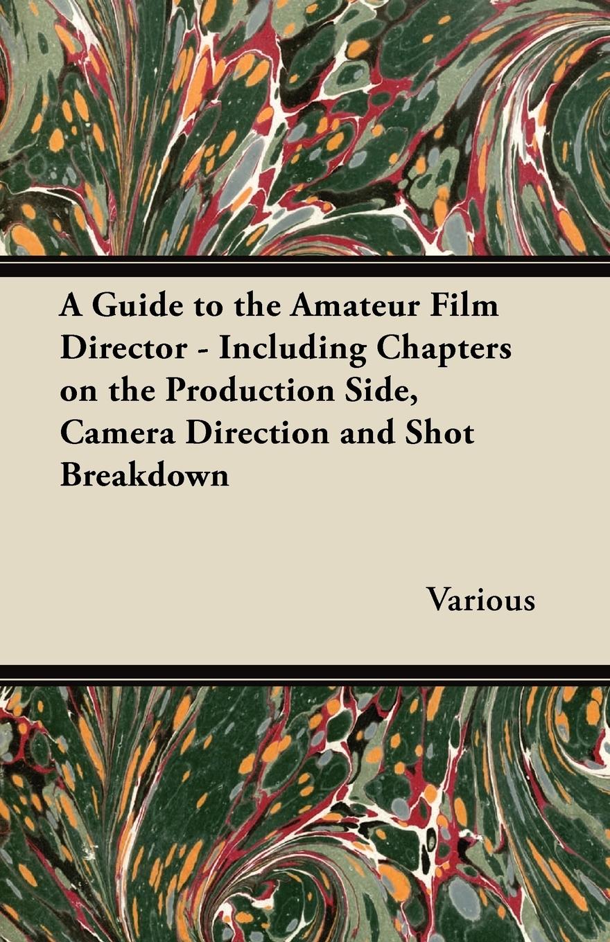 Vorderes Coverbild A Guide to the Amateur Film Director - Including Chapters on the Production Side, Camera Direction and Shot Breakdown