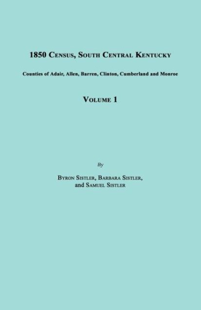 Vorderes Coverbild 1850 Census, South Central Kentucky, Volume 1. Includes Counties of Adair, Allen, Barren, Clinton, Cumberland and Monroe