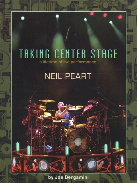 Vorderes Coverbild Neil Peart: Taking Center Stage: A Lifetime of Live Performance