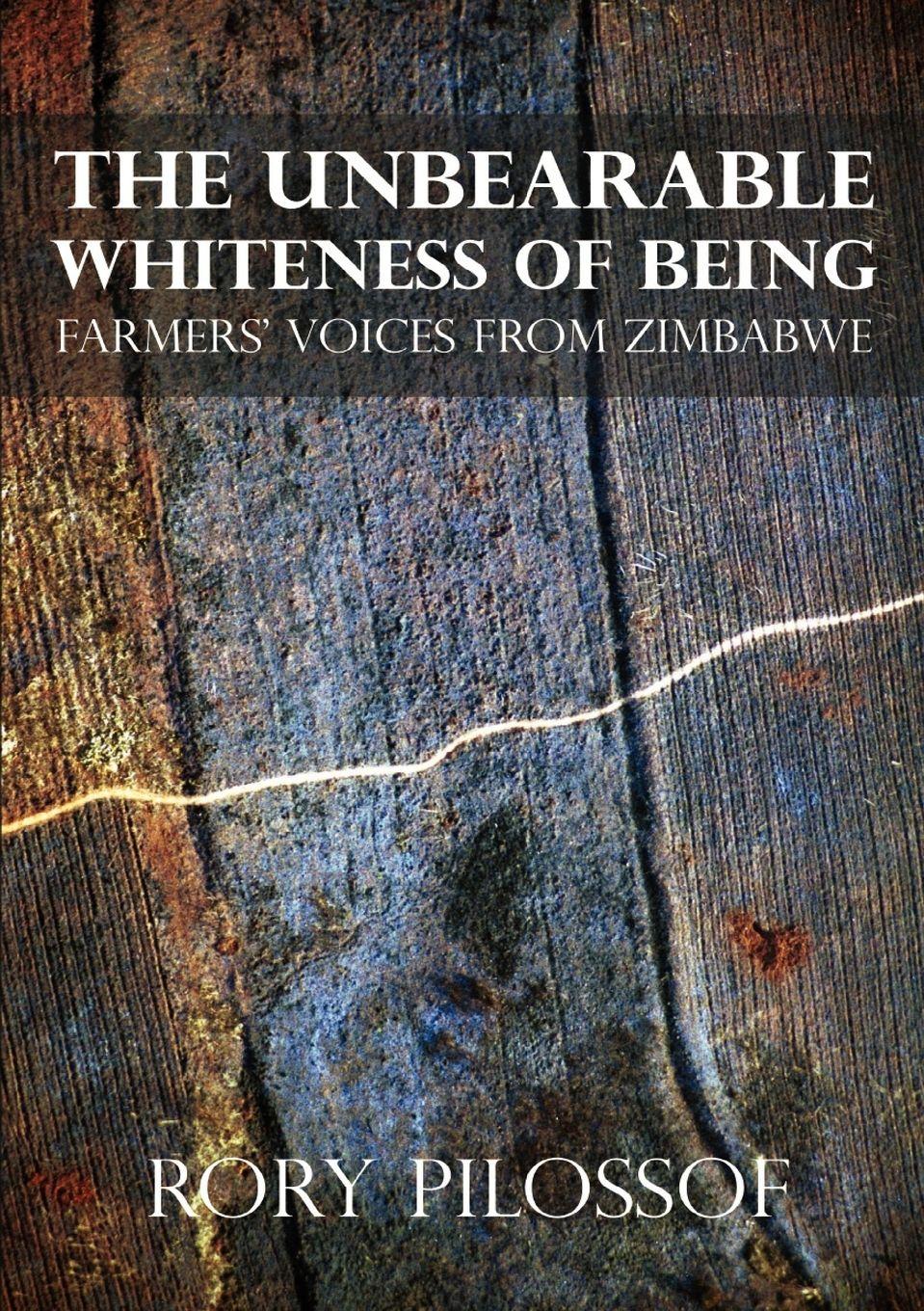 Vorderes Coverbild The Unbearable Whiteness of Being. Farmers' Voices from Zimbabwe