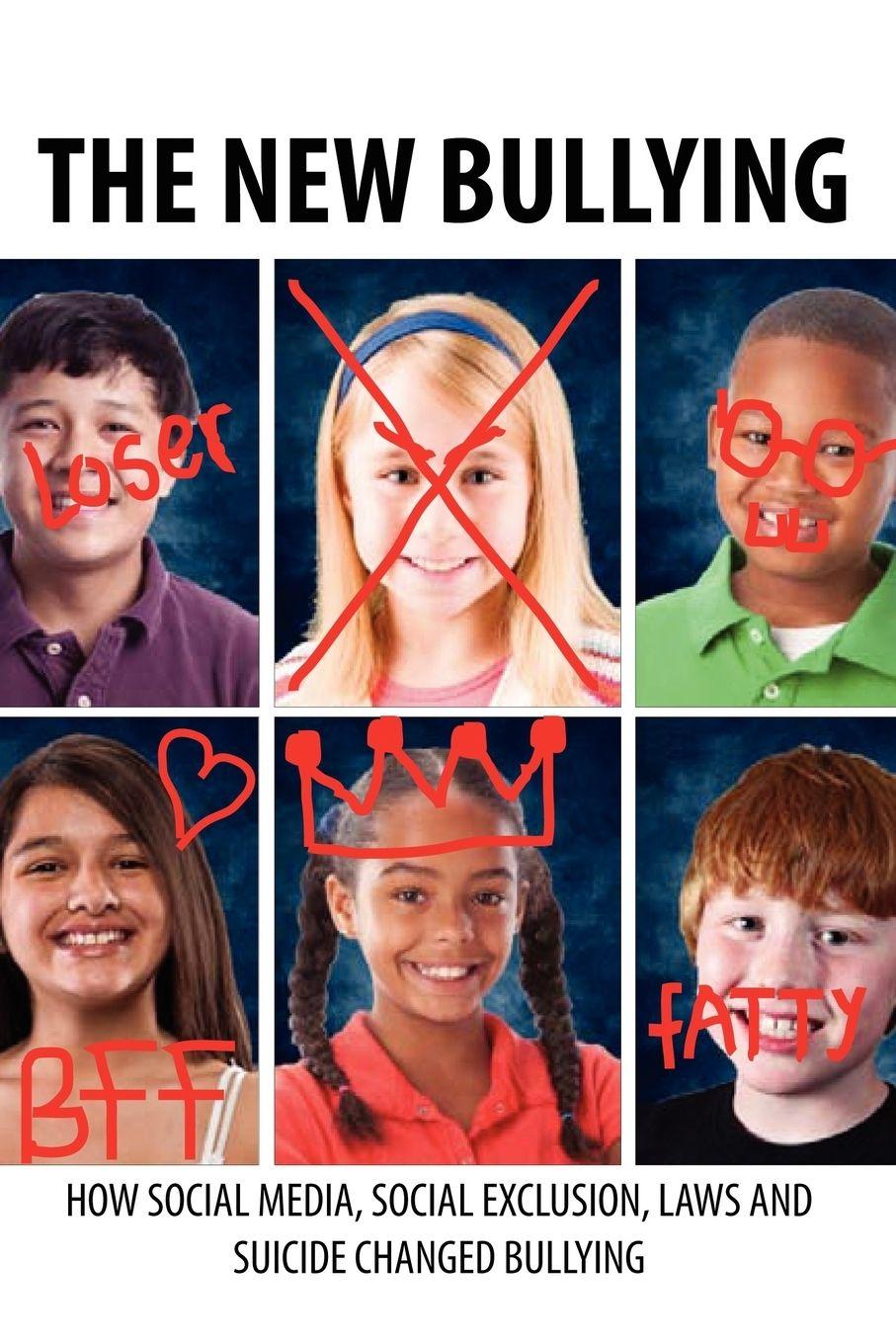 Vorderes Coverbild The New Bullying-How social media, social exclusion, laws and suicide have changed our definition of bullying, and what to do about it