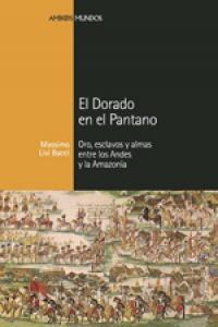Vorderes Coverbild El dorado en el pantano : oro, esclavos y almas entre los Andes y la Amazonia