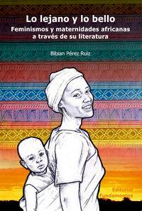 Vorderes Coverbild Lo lejano y lo bello : feminismos y maternidades africanas a través de su literatura