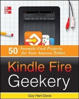 Vorderes Coverbild Kindle Fire Geekery: 50 Insanely Cool Projects for Your Amazon Tablet
