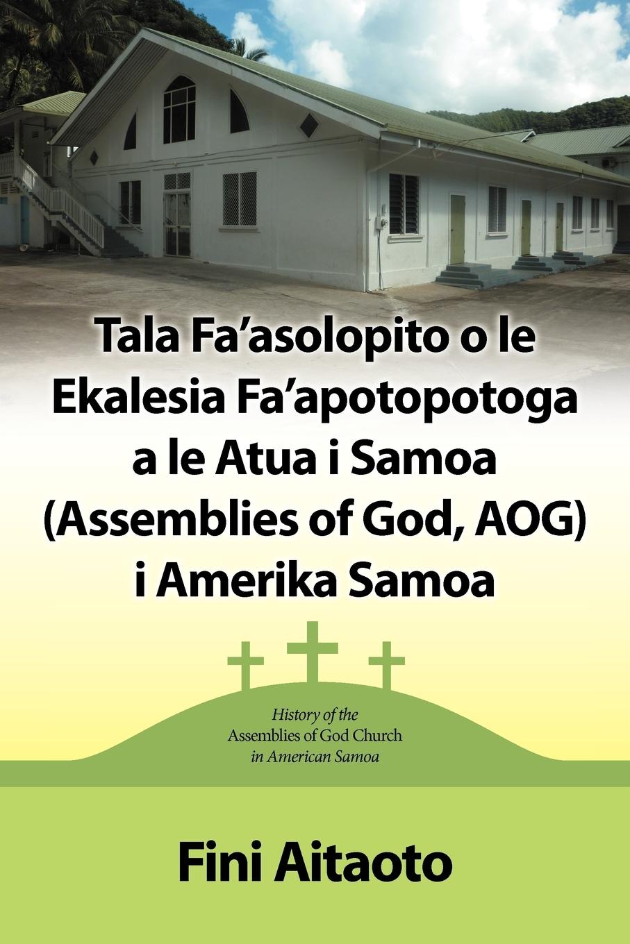 Vorderes Coverbild Tala Fa'asolopito O Le Ekalesia Fa'apotopotoga a Le Atua I Samoa (Assemblies of God, Aog) I Amerika Samoa