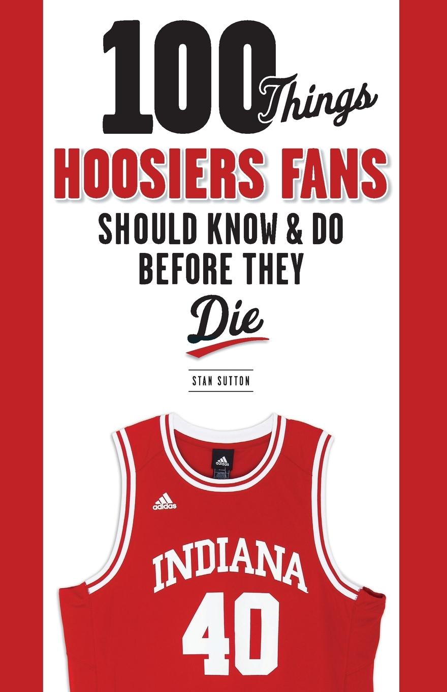 Vorderes Coverbild 100 Things Hoosiers Fans Should Know & Do Before They Die