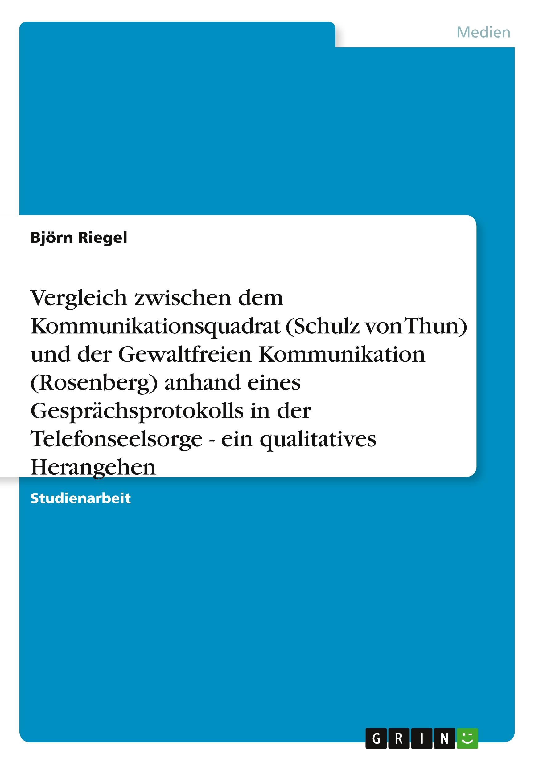 Vorderes Coverbild Vergleich zwischen dem Kommunikationsquadrat (Schulz von Thun) und der Gewaltfreien Kommunikation (Rosenberg) anhand eines Gesprächsprotokolls in der Telefonseelsorge - ein qualitatives Herangehen