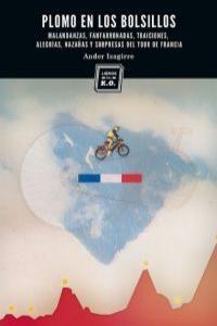 Vorderes Coverbild Plomo en los bolsillos : malandanzas, fanfarronadas, traiciones, alegrías, hazañas y sorpresas del Tour de Francia