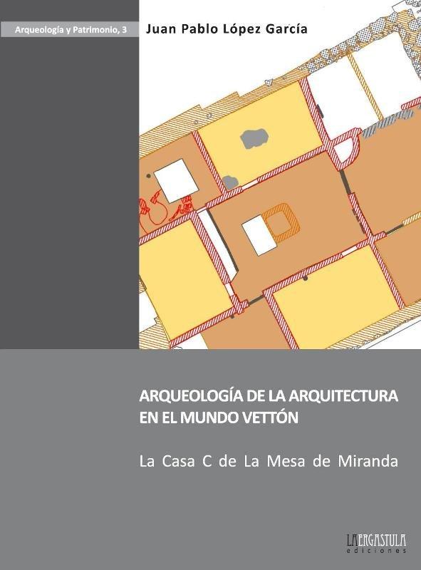 Vorderes Coverbild Arqueología de la arquitectura en el mundo vettón : la casa C de la Mesa de Miranda