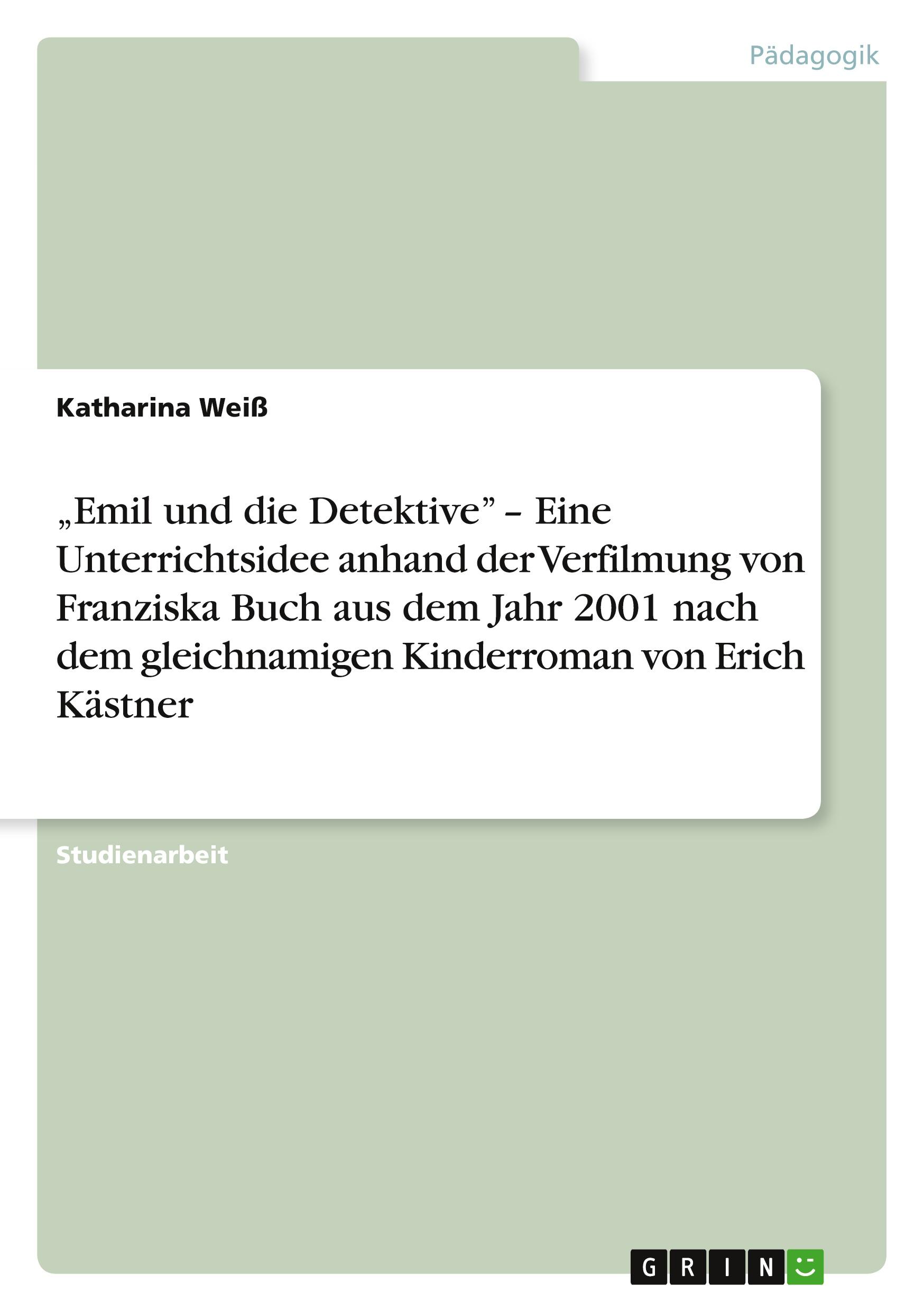 Vorderes Coverbild "Emil und die Detektive" - Eine Unterrichtsidee anhand der Verfilmung von Franziska Buch aus dem Jahr 2001 nach dem gleichnamigen Kinderroman von Erich Kästner