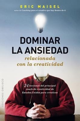 Vorderes Coverbild Dominar la Ansiedad Relacionada Con la Creatividad: 24 Lecciones del Principal Coach de Creatividad de Estados Unidos Para Creativos = Mastering Creat