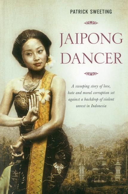 Vorderes Coverbild Jaipong Dancer: A Sweeping Story of Love, Hate and Moral Corruption Set Against a Backdrop of Political Unrest in Indonesia